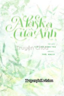 Alaska Của Anh – Tạp Liễu Năng Toa