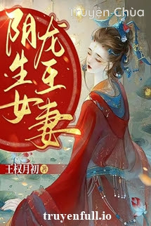 Âm Sinh Nữ, Long Vương Thê – Vương Quyền Nguyệt Sơ
