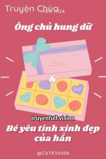 Anh Chủ Hung Dữ Và Bé Yêu Tinh Xinh Đẹp Của Hắn