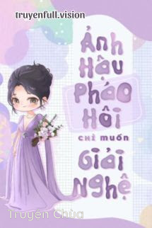 Ảnh Hậu Pháo Hôi Chỉ Muốn Giải Nghệ