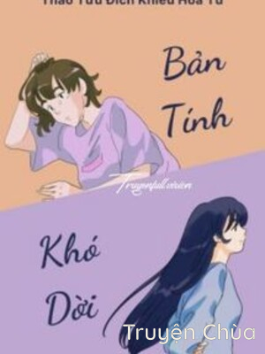 Bản Tính Khó Dời – Thảo Tửu Đích Khiếu Hoa Tử