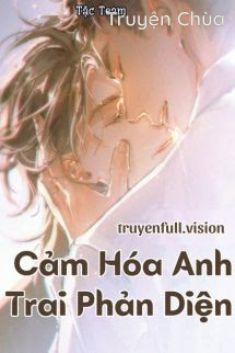 Cảm Hóa Anh Trai Phản Diện – Chanh Chanh