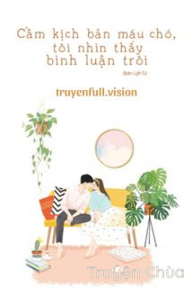 Cầm Kịch Bản Máu Chó, Tôi Nhìn Thấy Bình Luận Trôi