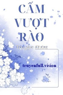 Cấm Vượt Rào – Liễu Toái Dạ Phi