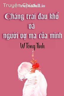 Chàng Trai Đau Khổ Và Người Vợ Ma Của Mình