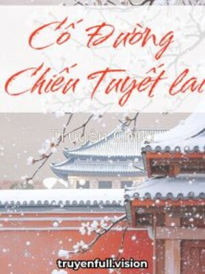 Cố Đường Chiếu Tuyết Lai – Triều Lộ Hà Khô
