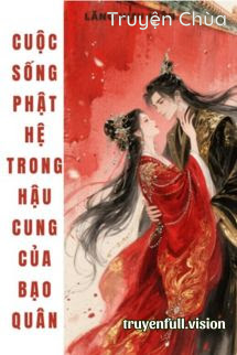 Cuộc Sống Phật Hệ Trong Hậu Cung Của Bạo Quân