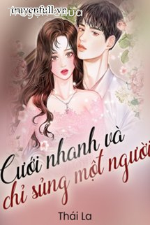 Cưới Nhanh Và Chỉ Sủng Một Người