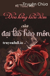 Đoá Hồng Kiều Diễm Của Đại Lão Hào Môn