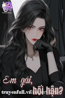 Em Gái, Hối Hận?
