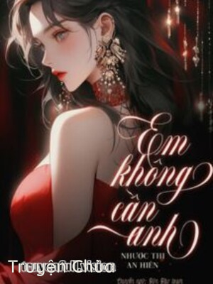 Em Không Cần Anh – Nhược Thi An Hiên