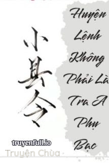 Huyện Lệnh Không Phải Là Tra A Phụ Bạc