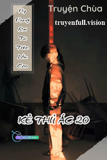 Hy Vọng Rơi Từ Trên Lầu Cao – Kẻ Thủ Ác 20