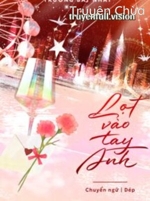 Lọt Vào Tay Anh – Trương Bất Nhất
