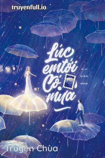 Lúc Em Tới Có Mưa – Diêm Hoan