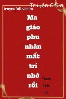 Ma Giáo Phu Nhân Mất Trí Nhớ Rồi