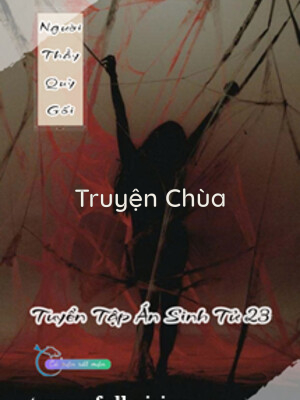 Người Thầy Quỳ Gối – Tuyển Tập Án Sinh Tử 23