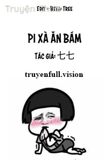 Pi Xà Ăn Bám – Thất Thất