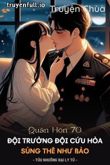 Quân Hôn 70: Đội Trưởng Đội Cứu Hỏa Sủng Thê Như Bảo