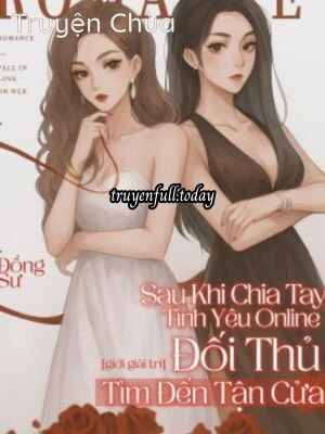 Sau Khi Chia Tay Tình Yêu Online, Đối Thủ Tìm Đến Tận Cửa