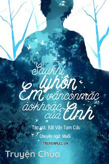 Sau Khi Ly Hôn Em Vẫn Còn Mặc Áo Khoác Của Anh