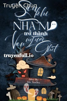 Sau Khi Nhà Ma Trở Thành Kẻ Vạn Người Ghét