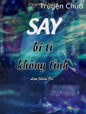 Say Bí Tỉ Không Tỉnh – Lâm Khiếu Dã