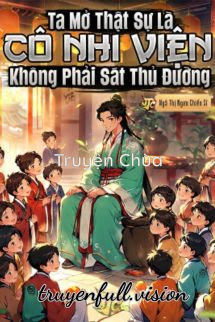 Ta Mở Thật Sự Là Cô Nhi Viện, Không Phải Sát Thủ Đường