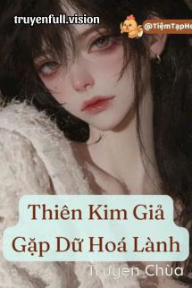 Thiên Kim Giả Gặp Dữ Hoá Lành