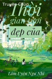 Thời Gian Tươi Đẹp Của Chúng Ta – Lâm Uyên Ngư Nhi