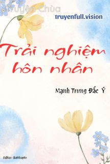 Trải Nghiệm Hôn Nhân – Mạnh Trung Đắc Ý