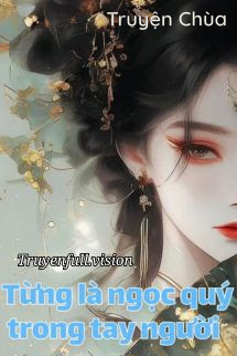 Từng Là Ngọc Quý Trong Tay Người