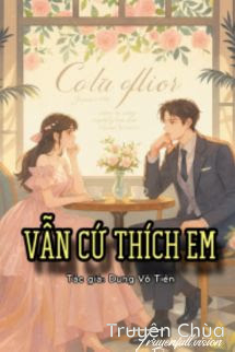 Vẫn Cứ Thích Em – Dung Vô Tiên