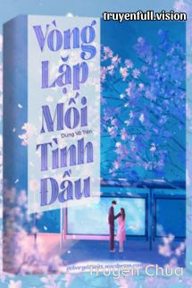 Vòng Lặp Mối Tình Đầu – Dung Vô Tiên