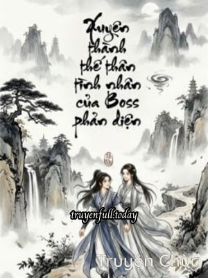 Xuyên Thành Thế Thân Tình Nhân Của Boss Phản Diện