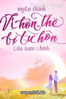 Xuyên Thành Vị Hôn Thê Bị Từ Hôn Của Nam Chính
