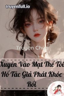 Xuyên Vào Mạt Thế Tôi Hố Tác Giả Phát Khóc Rồi