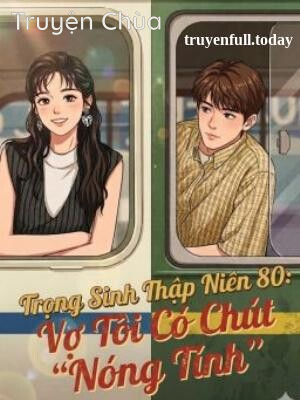 Bìa truyện: Trọng Sinh Thập Niên 80: Vợ Tôi Có Chút “Nóng Tính”